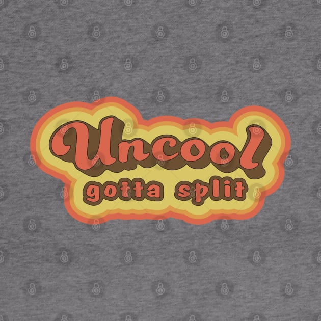 Uncool gotta split by VonStreet